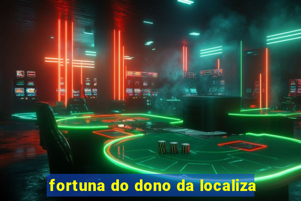 fortuna do dono da localiza